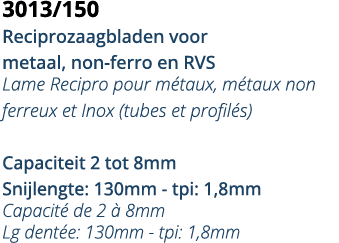 3013 150 Reciprozaagbladen voor metaal, non-ferro en RVS Lame Recipro pour m taux, m taux non ferreux et Inox (tubes    