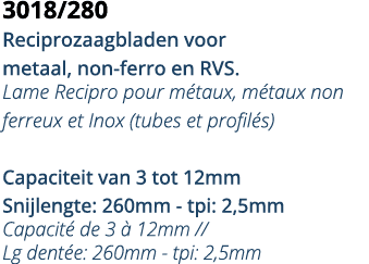 3018 280 Reciprozaagbladen voor metaal, non-ferro en RVS  Lame Recipro pour m taux, m taux non ferreux et Inox (tubes   