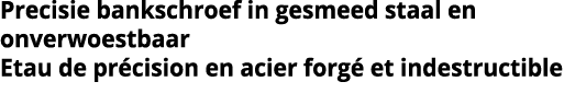 Precisie bankschroef in gesmeed staal en onverwoestbaar Etau de pr cision en acier forg  et indestructible