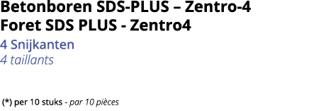 Betonboren SDS-PLUS   Zentro-4 Foret SDS PLUS - Zentro4 4 Snijkanten 4 taillants  (*) per 10 stuks - par 10 pi ces