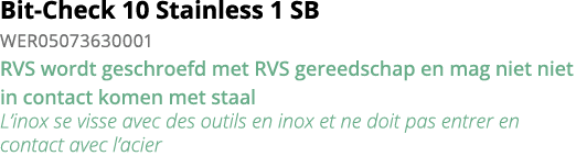 Bit-Check 10 Stainless 1 SB WER05073630001 RVS wordt geschroefd met RVS gereedschap en mag niet niet in contact komen   