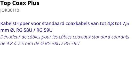 Top Coax Plus JOK30110 Kabelstripper voor standaard coaxkabels van tot 4,8 tot 7,5 mm    RG 58U   RG 59U D nudeur de    
