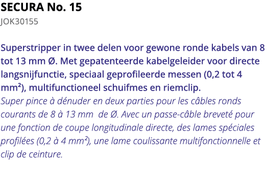 SECURA No  15 JOK30155 Superstripper in twee delen voor gewone ronde kabels van 8 tot 13 mm    Met gepatenteerde kabe   