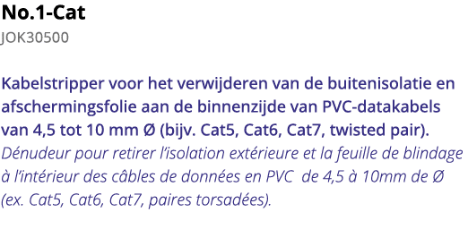 No 1-Cat JOK30500 Kabelstripper voor het verwijderen van de buitenisolatie en afschermingsfolie aan de binnenzijde va   
