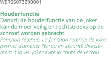 WER05073290001 Houderfunctie Dankzij de houderfunctie van de Joker kan de moer veilig en rechtstreeks op de schroef w   