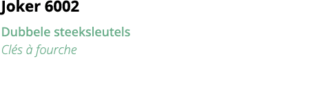 Joker 6002 Dubbele steeksleutels Cl s   fourche