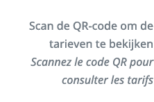 Scan de QR-code om de tarieven te bekijken Scannez le code QR pour consulter les tarifs