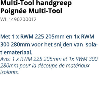 Multi-Tool handgreep Poign e Multi-Tool WIL1490200012 Met 1 x RWM 225 205mm en 1x RWM 300 280mm voor het snijden van    
