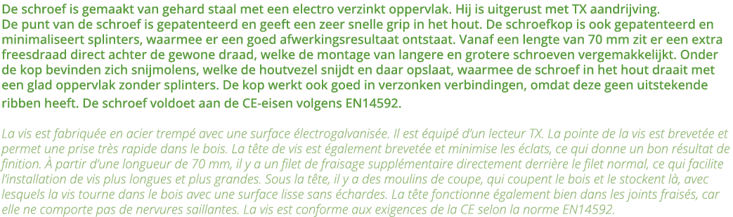 De schroef is gemaakt van gehard staal met een electro verzinkt oppervlak  Hij is uitgerust met TX aandrijving  De pu   