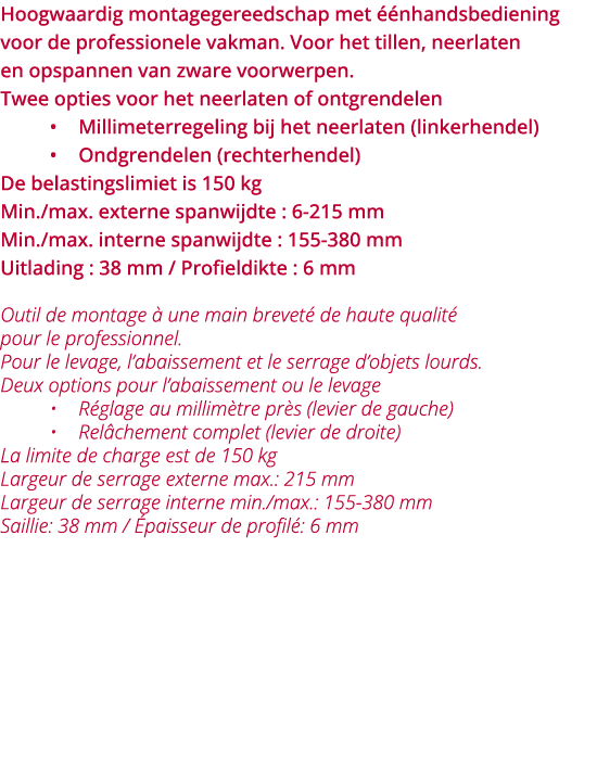 Hoogwaardig montagegereedschap met   nhandsbediening voor de professionele vakman  Voor het tillen, neerlaten en opsp   
