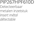 PIP267hpf610D Detecteerbaar metalen inzetstuk Insert m tal d tectable