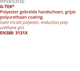 PIP33FG313G G-TEK  Polyester gebreide handschoen, grijze polyurethaan coating  Gant tricot  polyester, enduction poly   