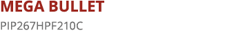 MEGA BULLET PIP267HPF210C 