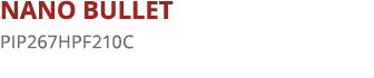 NANO BULLET PIP267HPF210C 