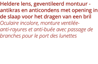 Heldere lens, geventileerd montuur - antikras en anticondens met opening in de slaap voor het dragen van een bril Ocu   