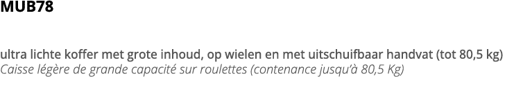 MUB78 ultra lichte koffer met grote inhoud, op wielen en met uitschuifbaar handvat (tot 80,5 kg) Caisse l g re de gra   