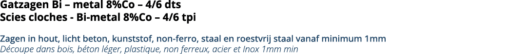Gatzagen Bi   metal 8%Co   4 6 dts Scies cloches - Bi-metal 8%Co   4 6 tpi Zagen in hout, licht beton, kunststof, non   