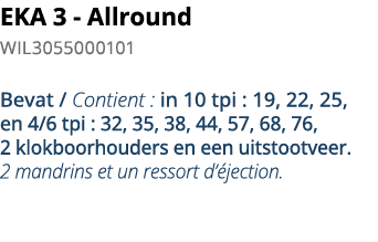 EKA 3 - Allround WIL3055000101 Bevat   Contient : in 10 tpi : 19, 22, 25,  en 4 6 tpi : 32, 35, 38, 44, 57, 68, 76, 2   