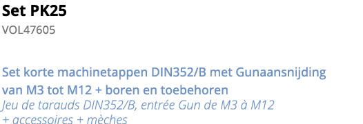 Set PK25 VOL47605  Set korte machinetappen DIN352 B met Gunaansnijding van M3 tot M12 + boren en toebehoren Jeu de ta   