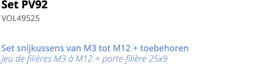 Set PV92 VOL49525 Set snijkussens van M3 tot M12 + toebehoren Jeu de fili res M3   M12 + porte-fili re 25x9