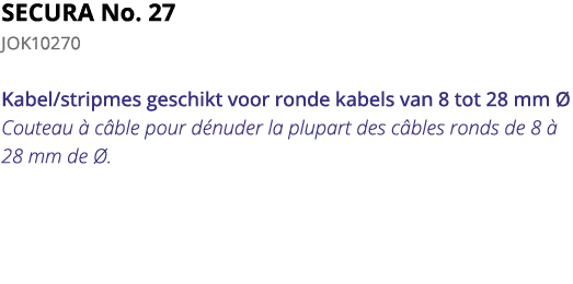 SECURA No  27 JOK10270 Kabel stripmes geschikt voor ronde kabels van 8 tot 28 mm   Couteau   c ble pour d nuder la pl   
