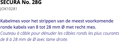 SECURA No  28G JOK10281 Kabelmes voor het strippen van de meest voorkomende ronde kabels van 8 tot 28 mm   met recht    