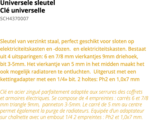 Universele sleutel Cl  universelle SCH4370007  Sleutel van verzinkt staal, perfect geschikt voor sloten op elektricit   