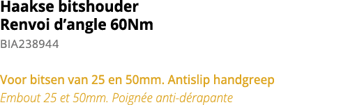 Haakse bitshouder Renvoi d angle 60Nm BIA238944 Voor bitsen van 25 en 50mm  Antislip handgreep Embout 25 et 50mm  Poi   