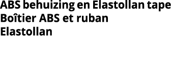 ABS behuizing en Elastollan tape Bo tier ABS et ruban Elastollan