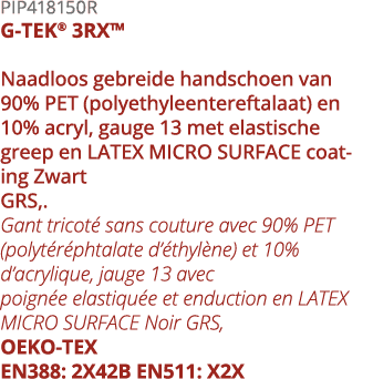 PIP418150R G-TEK  3RX  Naadloos gebreide handschoen van 90% PET (polyethyleentereftalaat) en 10% acryl, gauge 13 met    