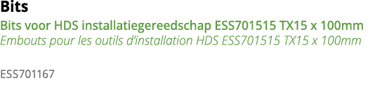 Bits Bits voor HDS installatiegereedschap ESS701515 TX15 x 100mm Embouts pour les outils d installation HDS ESS701515   