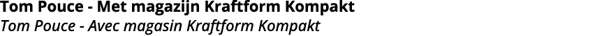 Tom Pouce - Met magazijn Kraftform Kompakt Tom Pouce - Avec magasin Kraftform Kompakt