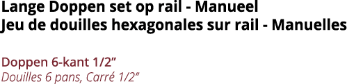 Lange Doppen set op rail - Manueel Jeu de douilles hexagonales sur rail - Manuelles Doppen 6-kant 1 2   Douilles 6 pa   