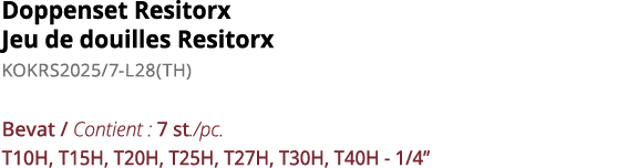 Doppenset Resitorx Jeu de douilles Resitorx KOKRS2025 7-L28(TH)  Bevat   Contient : 7 st  pc  T10H, T15H, T20H, T25H,   