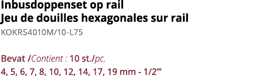 Inbusdoppenset op rail Jeu de douilles hexagonales sur rail KOKRS4010M 10-L75 Bevat  Contient : 10 st  pc  4, 5, 6, 7   