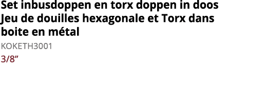 Set inbusdoppen en torx doppen in doos Jeu de douilles hexagonale et Torx dans boite en m tal KOKETH3001 3 8   