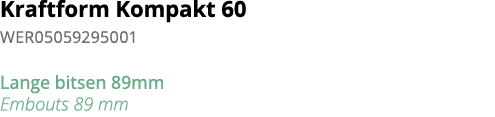 Kraftform Kompakt 60 WER05059295001 Lange bitsen 89mm Embouts 89 mm