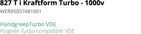 827 T i Kraftform Turbo - 1000v WER05057481001 HandgreepTurbo VDE Poign e Turbo compatible VDE
