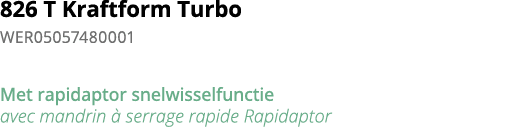 826 T Kraftform Turbo WER05057480001  Met rapidaptor snelwisselfunctie avec mandrin   serrage rapide Rapidaptor