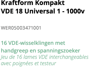 Kraftform Kompakt VDE 18 Universal 1 - 1000v WER05003471001 16 VDE-wisselklingen met handgreep en spanningszoeker Jeu   