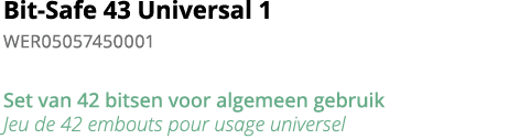Bit-Safe 43 Universal 1 WER05057450001 Set van 42 bitsen voor algemeen gebruik Jeu de 42 embouts pour usage universel