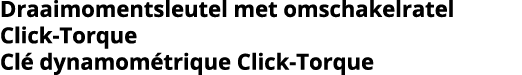 Draaimomentsleutel met omschakelratel Click-Torque Cl  dynamom trique Click-Torque
