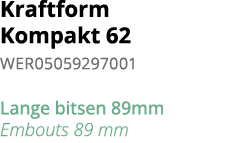 Kraftform Kompakt 62 WER05059297001  Lange bitsen 89mm Embouts 89 mm