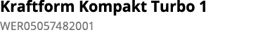 Kraftform Kompakt Turbo 1 WER05057482001  