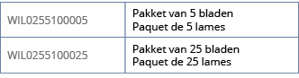 WIL0255100005,Pakket van 5 bladen Paquet de 5 lames,WIL0255100025,Pakket van 25 bladen Paquet de 25 lames