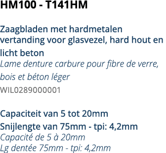 HM100 - T141HM  Zaagbladen met hardmetalen vertanding voor glasvezel, hard hout en licht beton Lame denture carbure p   