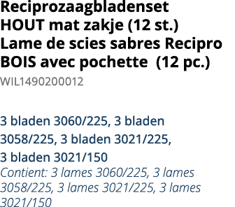 Reciprozaagbladenset HOUT mat zakje (12 st ) Lame de scies sabres Recipro BOIS avec pochette (12 pc ) WIL1490200012 3   
