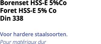 Borenset HSS-E 5%Co Foret HSS-E 5% Co Din 338  Voor hardere staalsoorten  Pour mat riaux dur