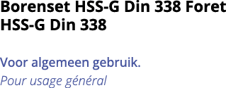 Borenset HSS-G Din 338 Foret HSS-G Din 338  Voor algemeen gebruik  Pour usage g n ral