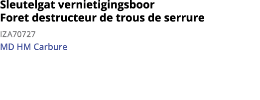 Sleutelgat vernietigingsboor Foret destructeur de trous de serrure IZA70727 MD HM Carbure